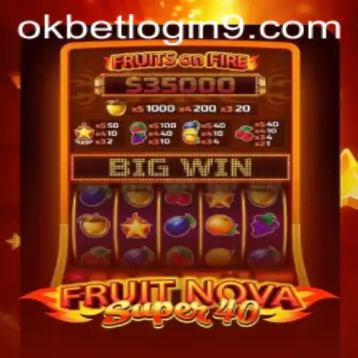 Exploring the Thrill of FruitNovaSuper40 and Accessing It via okbet login